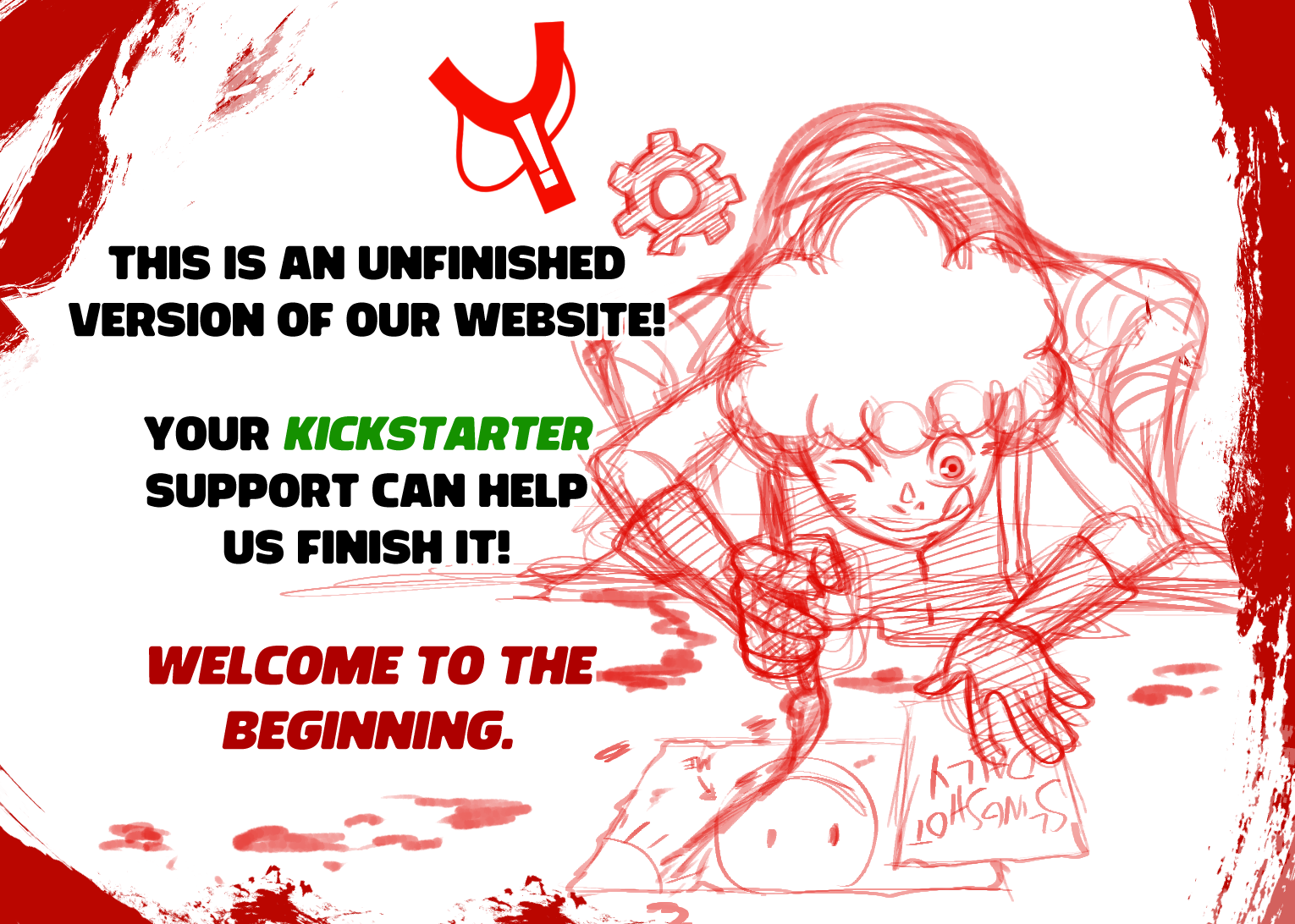This is an unfinished version of our website. Your Kickstarter support can help us finish it. Welcome to the beginning.
